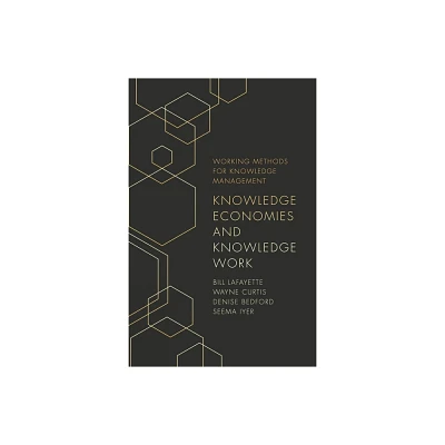 Knowledge Economies and Knowledge Work - (Working Methods for Knowledge Management) by Bill Lafayette & Wayne Curtis & Denise Bedford & Seema Iyer