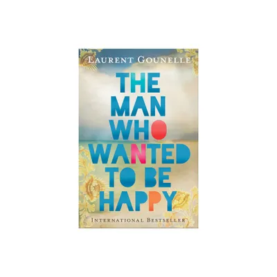 The Man Who Wanted to Be Happy - by Laurent Gounelle (Paperback)