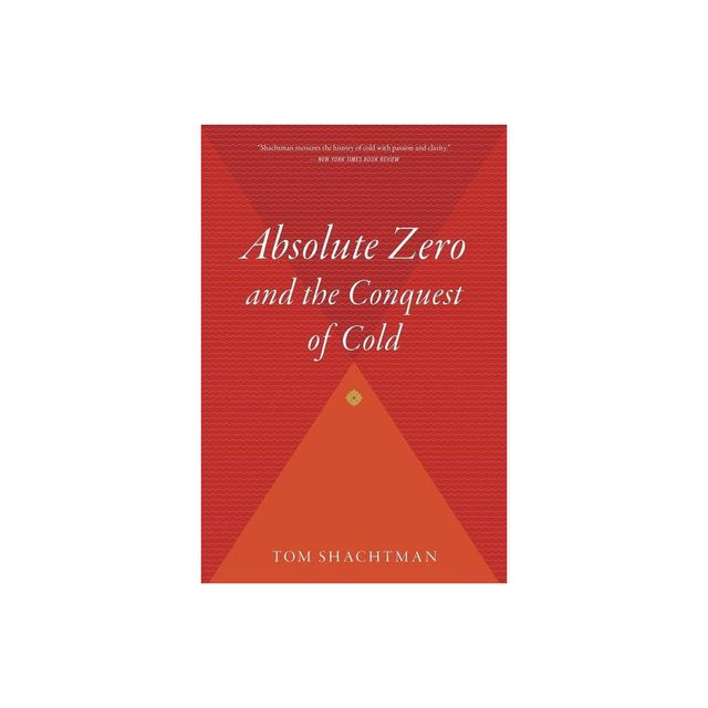 Absolute Zero and the Conquest of Cold - by Tom Shachtman (Paperback)