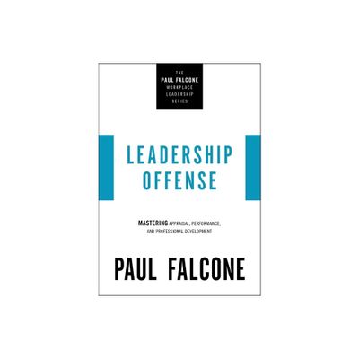 Leadership Offense - (The Paul Falcone Workplace Leadership) by Paul Falcone (Paperback)