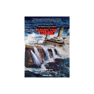 Raise the Titanic - The Making of the Movie Volume 1 (hardback) - by Jonathan Smith (Hardcover)