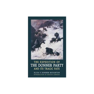 The Expedition of the Donner Party and Its Tragic Fate - by Eliza P Donner Houghton (Paperback)