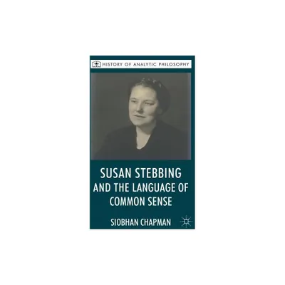 Susan Stebbing and the Language of Common Sense - (History of Analytic Philosophy) by S Chapman (Hardcover)