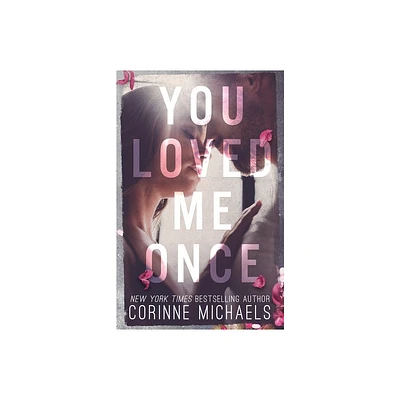 You Loved Me Once - by Corinne Michaels (Paperback)