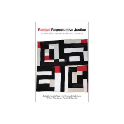 Radical Reproductive Justice - by Loretta Ross & Erika Derkas & Whitney Peoples & Lynn Roberts & Pamela Bridgewater Toure (Paperback)