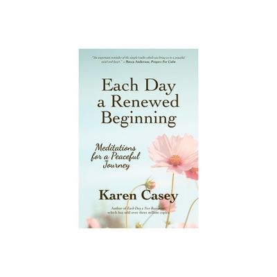 Each Day a Renewed Beginning - by Karen Casey (Paperback)