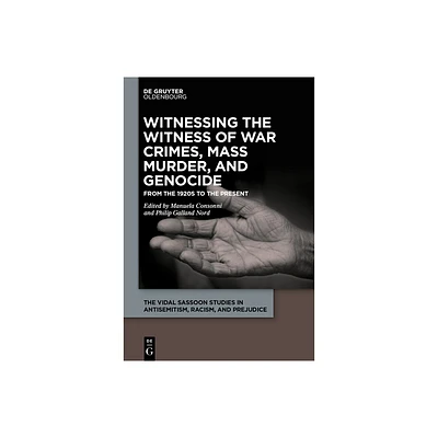 Witnessing the Witness of War Crimes, Mass Murder, and Genocide - (Vidal Sassoon Studies in Antisemitism, Racism, and Prejudice) (Hardcover)