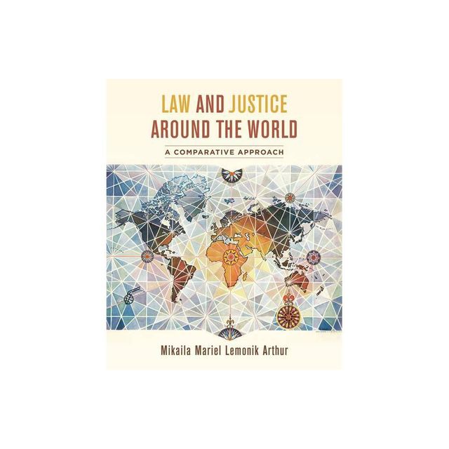 Law and Justice Around the World - by Mikaila Mariel Lemonik Arthur (Paperback)