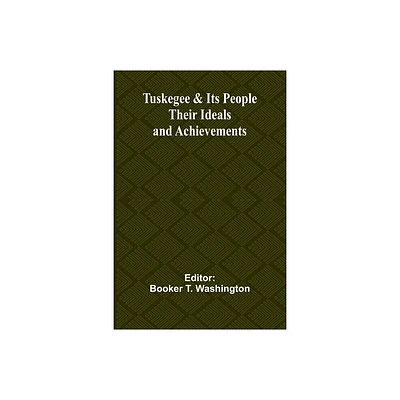 Tuskegee & Its People - by Booker T Washington (Paperback)