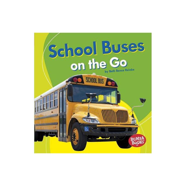 School Buses on the Go - (Bumba Books (R) -- Machines That Go) by Beth Bence Reinke (Paperback)