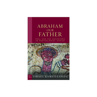 Abraham Our Father - (Paul in Critical Contexts) by Israel Kamudzandu (Hardcover)