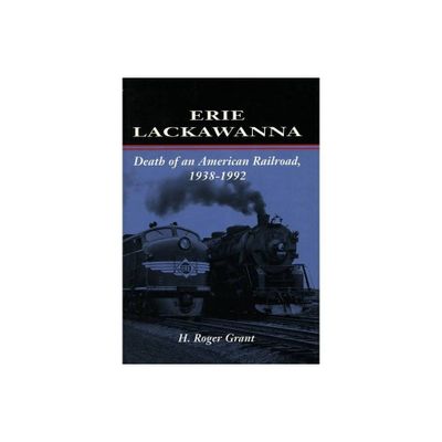 Erie Lackawanna - (Death of an American Railroad, 1938-1992) by H Roger Grant (Paperback)