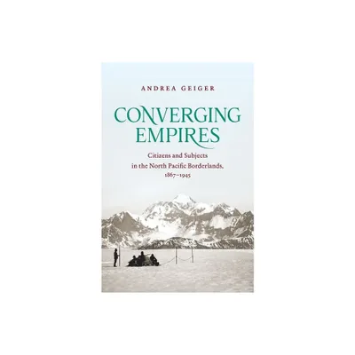 Converging Empires - (The David J. Weber the New Borderlands History) by Andrea Geiger (Paperback)