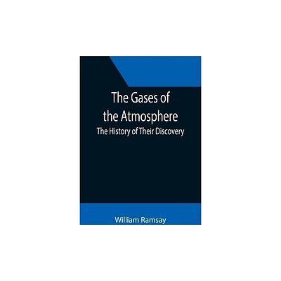 The Gases of the Atmosphere - by William Ramsay (Paperback)