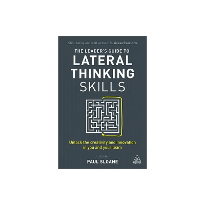 The Leaders Guide to Lateral Thinking Skills - 3rd Edition by Paul Sloane (Hardcover)