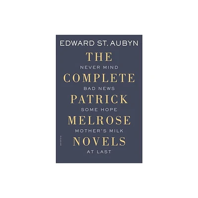 The Complete Patrick Melrose Novels - by Edward St Aubyn (Paperback)