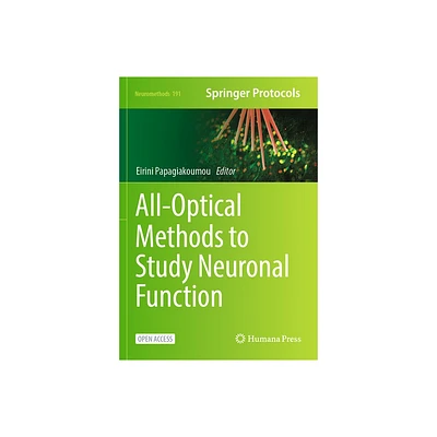 All-Optical Methods to Study Neuronal Function - by Eirini Papagiakoumou (Paperback)