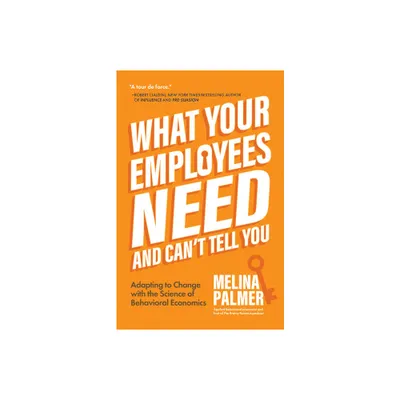 What Your Employees Need and Cant Tell You - by Melina Palmer (Paperback)