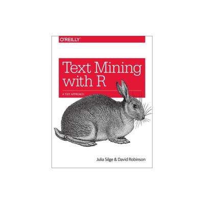 Text Mining with R - by Julia Silge & David Robinson (Paperback)