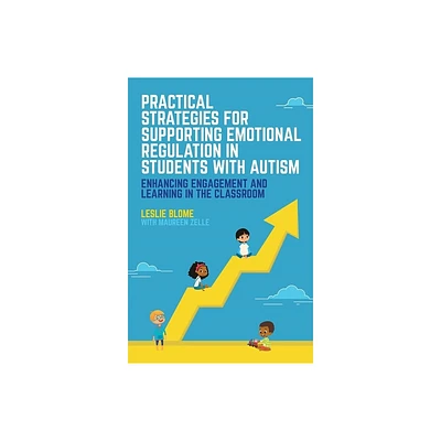 Practical Strategies for Supporting Emotional Regulation in Students with Autism - by Leslie Blome (Paperback)