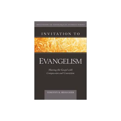 Invitation to Evangelism - (Invitation to Theological Studies) by Timothy Beougher (Hardcover)