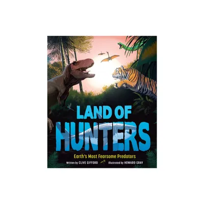 Land of Hunters - by Clive Gifford (Hardcover)