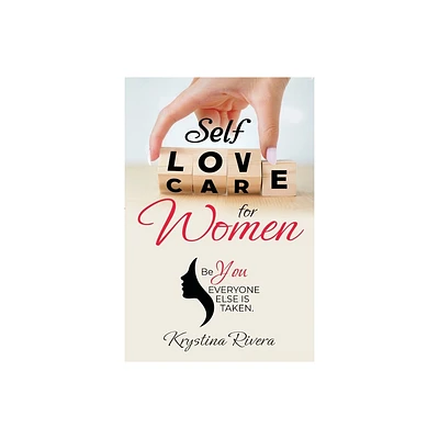 Self Love For Women. Be you. Everyone else is taken. - Large Print by Krystina Rivera (Paperback)