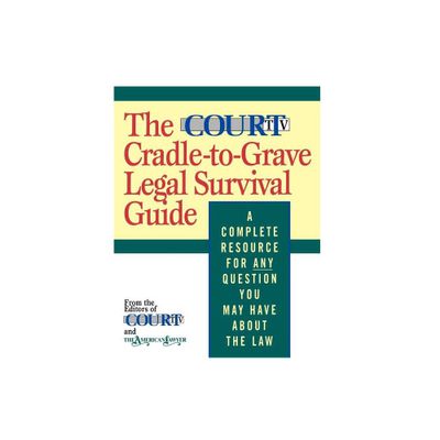 The Court TV Cradle-To-Grave Legal Survival Guide - by The American Lawyer & Court Television Network (Paperback)