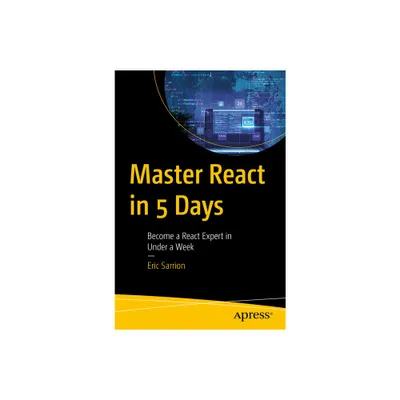 Master React in 5 Days - by Eric Sarrion (Paperback)