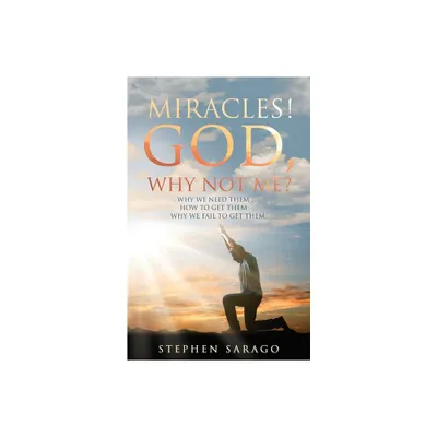 Miracles! God, Why Not Me? - by Stephen Sarago (Paperback)