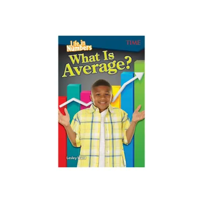 Life in Numbers: What Is Average? - (Time(r) Informational Text) by Lesley Ward (Paperback)