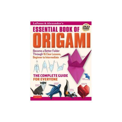 Lafosse & Alexanders Essential Book of Origami - by Michael G Lafosse & Richard L Alexander (Paperback)