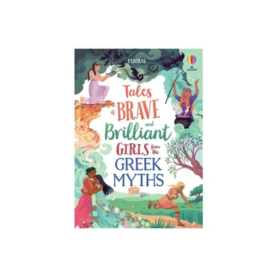 Tales of Brave and Brilliant Girls from the Greek Myths - (Illustrated Story Collections) by Rosie Dickins & Susanna Davidson (Hardcover)