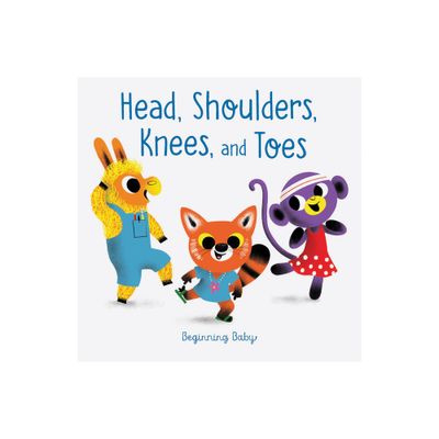 Head Shoulders Knees and Toes - (Beginning Baby) by Chronicle Books (Board Book)