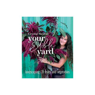 Your Edible Yard - by Crystal Stevens (Paperback)