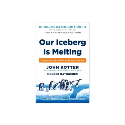 Our Iceberg Is Melting - by John Kotter & Holger Rathgeber (Hardcover)