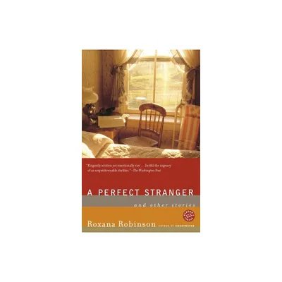 A Perfect Stranger - by Roxana Robinson (Paperback)