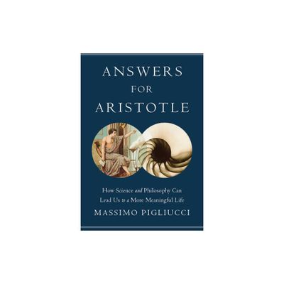 Answers for Aristotle - by Massimo Pigliucci (Hardcover)