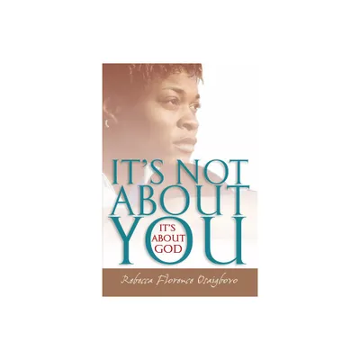 Its Not about You--Its about God - by Rebecca Florence Osaigbovo (Paperback)