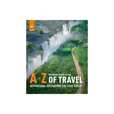 The Rough Guide to the A-Z of Travel (Inspirational Destinations for Every Budget) - (Inspirational Rough Guides) by Rough Guides (Paperback)