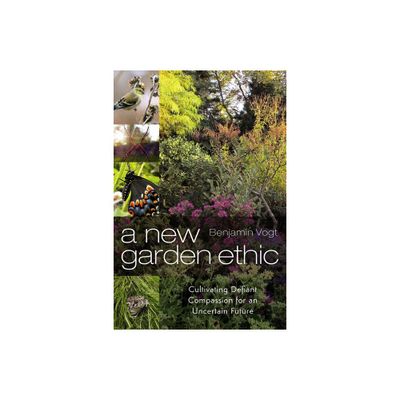 A New Garden Ethic - by Benjamin Vogt (Paperback)