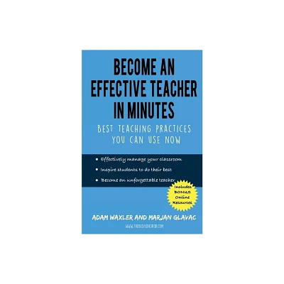 Become an Effective Teacher in Minutes - by Marjan Glavac & Adam Waxler (Paperback)