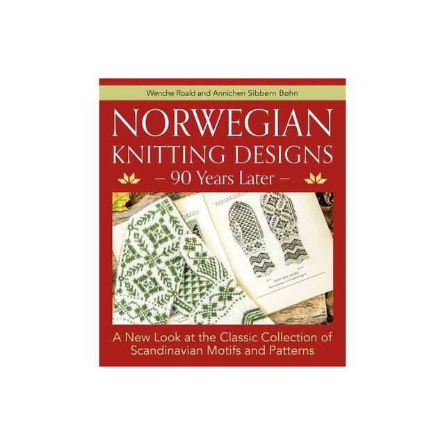 Norwegian Knitting Designs - 90 Years Later - by Wenche Roald & Annichen Sibbern Bohn (Hardcover)