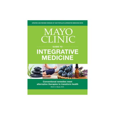 Mayo Clinic Guide to Integrative Medicine - by Brent A Bauer (Paperback)