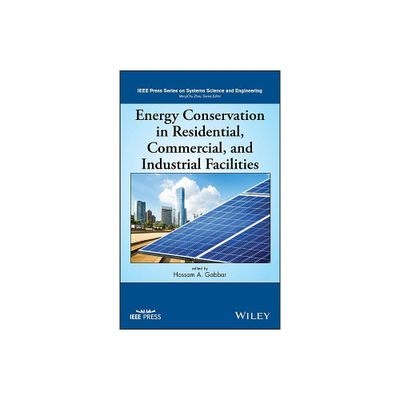 Energy Conservation in Residential, Commercial, and Industrial Facilities - (IEEE Press Systems Science and Engineering) by Hossam A Gabbar