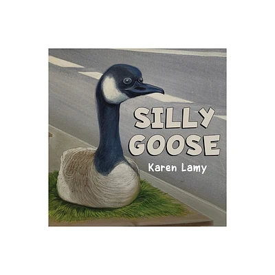 Silly Goose - by Karen Lamy (Paperback)