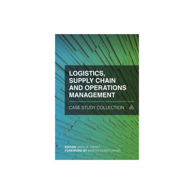 Logistics, Supply Chain and Operations Management Case Study Collection - by David B Grant (Hardcover)