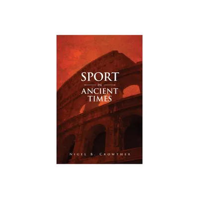 Sport in Ancient Times - by Nigel B Crowther (Paperback)