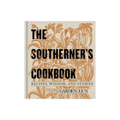 The Southerners Cookbook - (Garden & Gun Books) by Editors of Garden and Gun (Hardcover)