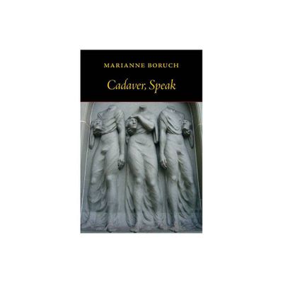 Cadaver, Speak - by Marianne Boruch (Paperback)